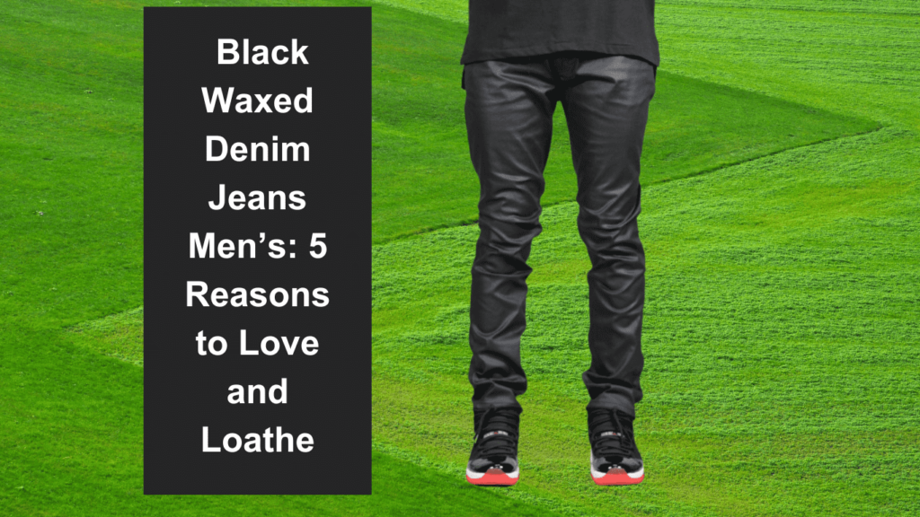 Front and back views of a person wearing black waxed denim jeans.